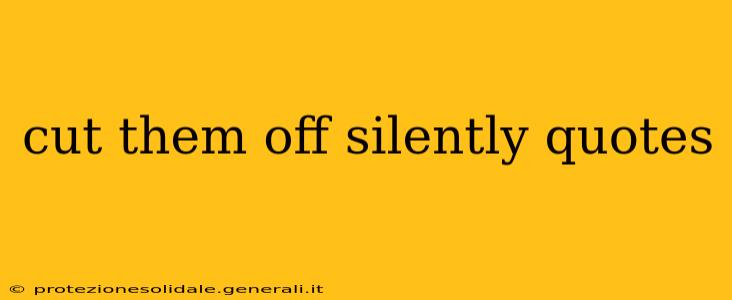 cut them off silently quotes