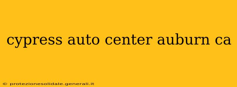 cypress auto center auburn ca
