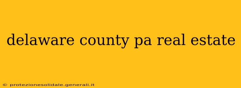 delaware county pa real estate
