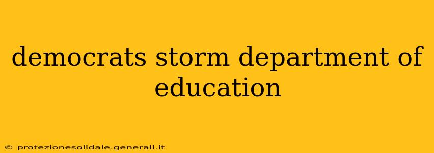 democrats storm department of education