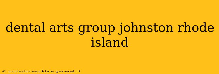 dental arts group johnston rhode island