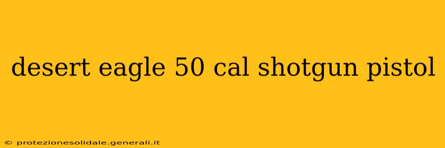 desert eagle 50 cal shotgun pistol