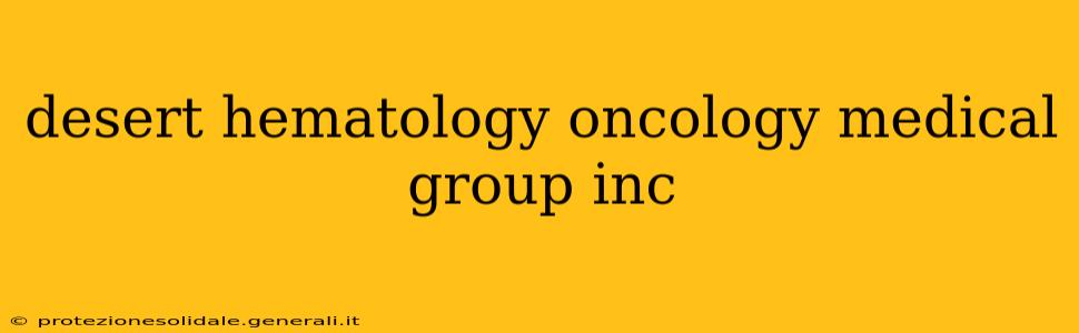 desert hematology oncology medical group inc