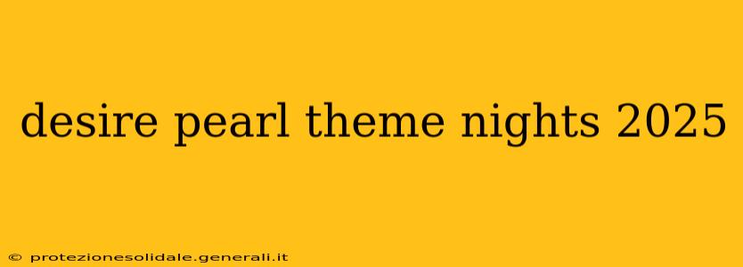 desire pearl theme nights 2025