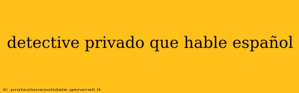 detective privado que hable español