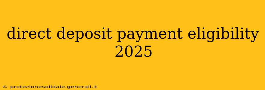 direct deposit payment eligibility 2025