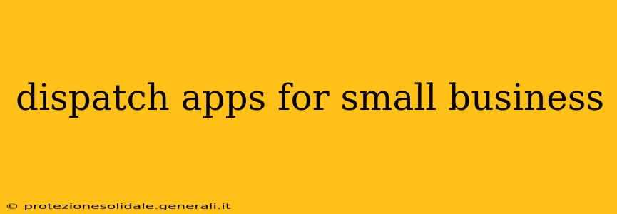 dispatch apps for small business
