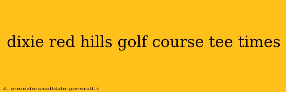 dixie red hills golf course tee times