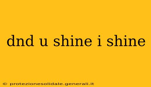 dnd u shine i shine