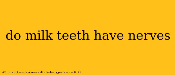 do milk teeth have nerves