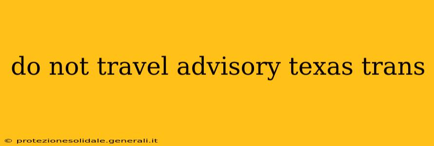 do not travel advisory texas trans