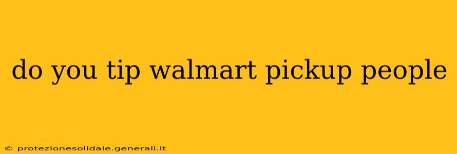 do you tip walmart pickup people