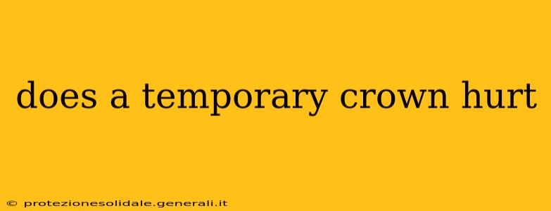 does a temporary crown hurt