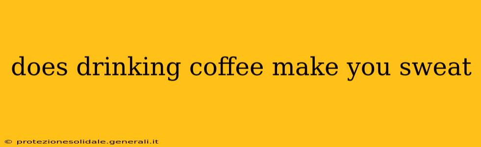 does drinking coffee make you sweat