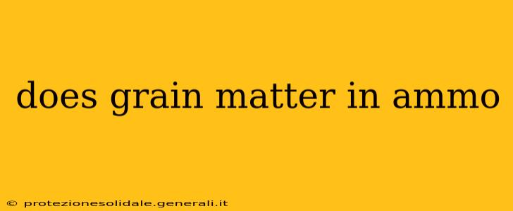 does grain matter in ammo