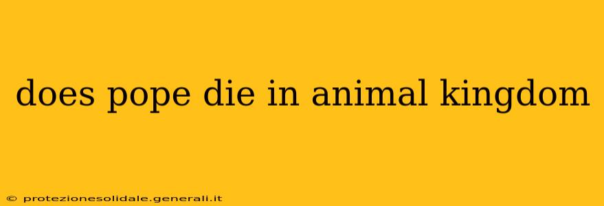 does pope die in animal kingdom