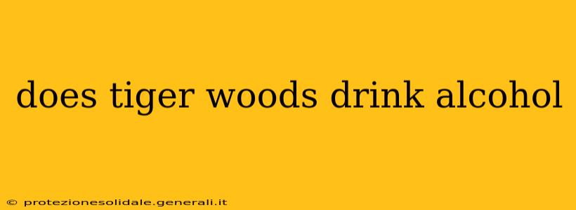 does tiger woods drink alcohol