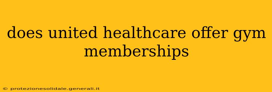 does united healthcare offer gym memberships