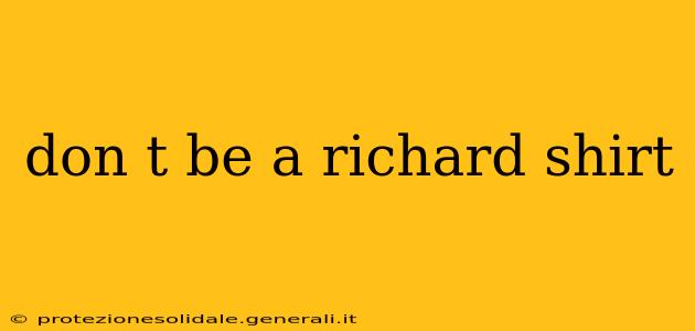 don t be a richard shirt