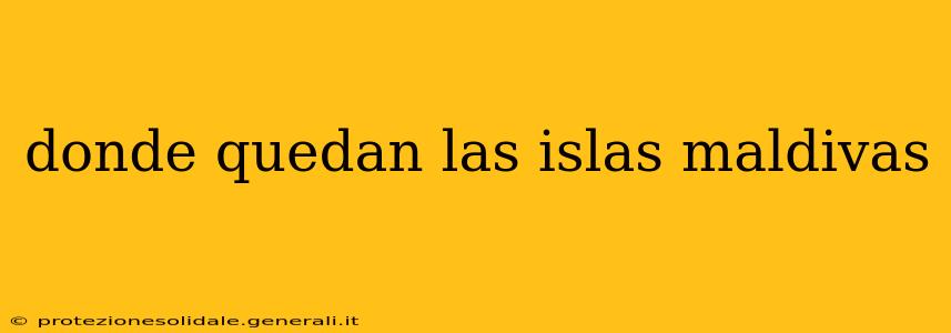donde quedan las islas maldivas
