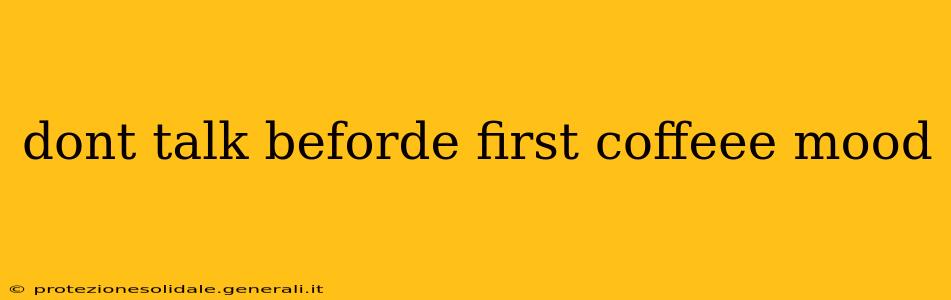 dont talk beforde first coffeee mood