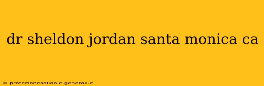 dr sheldon jordan santa monica ca