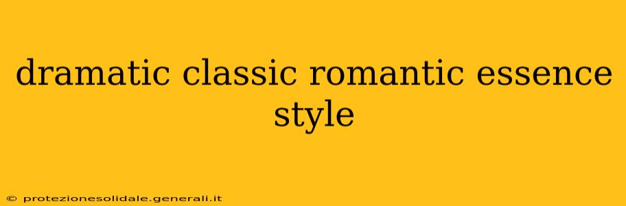 dramatic classic romantic essence style