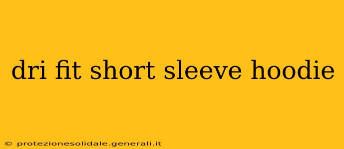 dri fit short sleeve hoodie