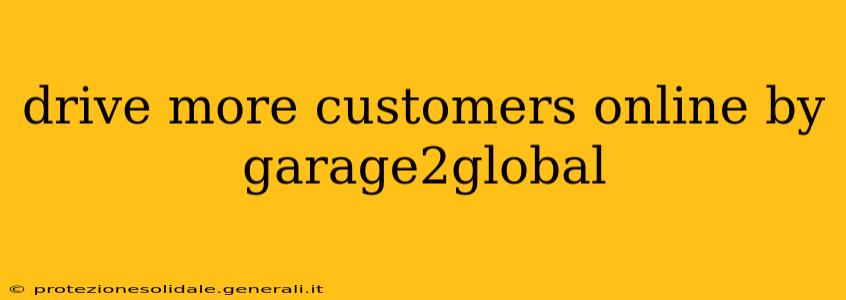 drive more customers online by garage2global