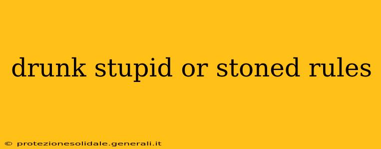 drunk stupid or stoned rules