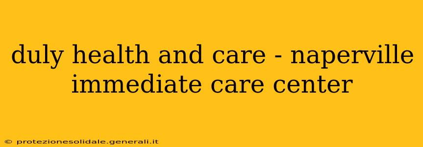 duly health and care - naperville immediate care center
