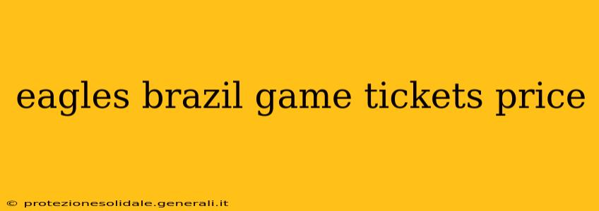 eagles brazil game tickets price