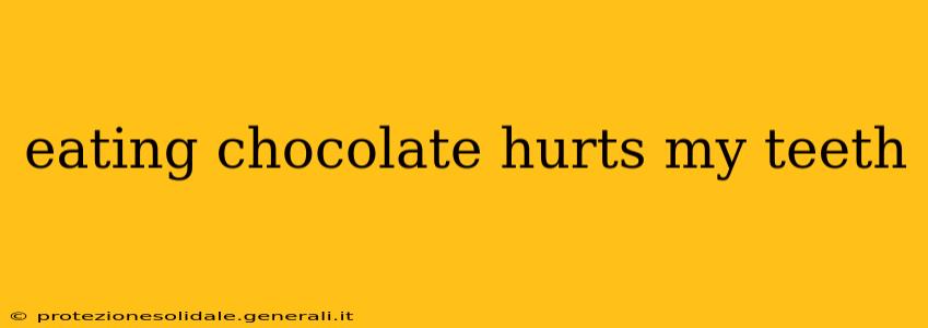 eating chocolate hurts my teeth