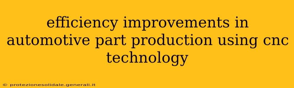 efficiency improvements in automotive part production using cnc technology