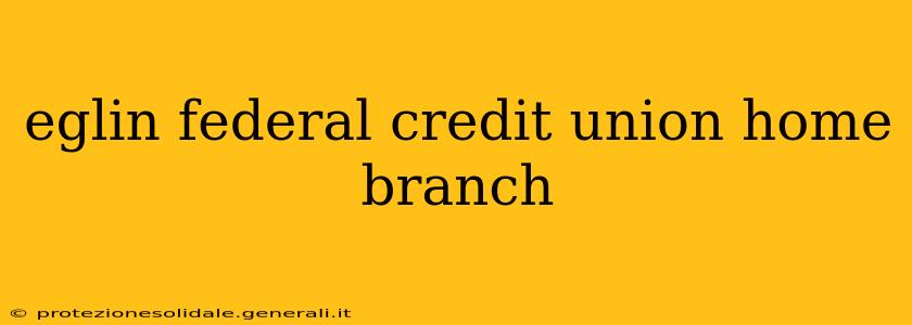 eglin federal credit union home branch