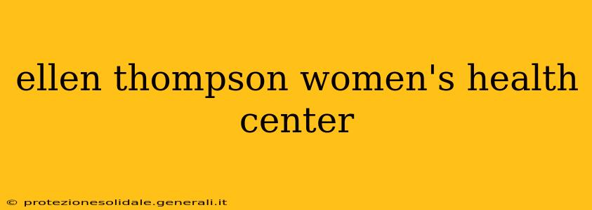 ellen thompson women's health center