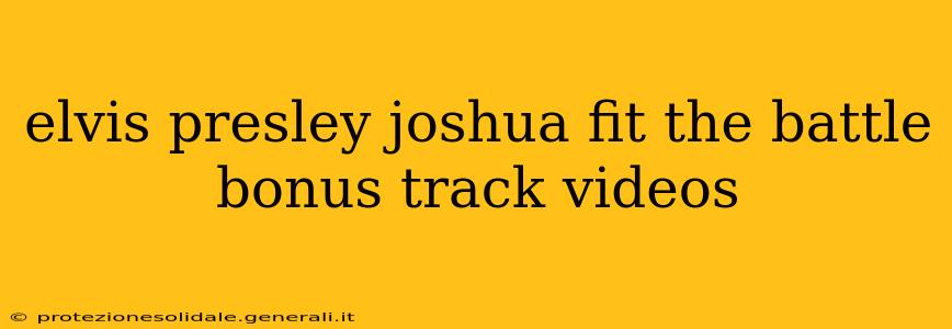 elvis presley joshua fit the battle bonus track videos