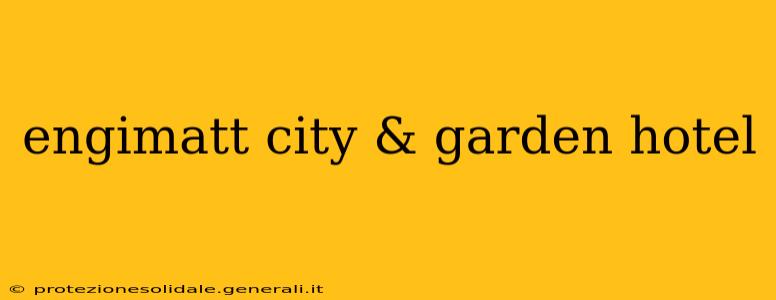 engimatt city & garden hotel