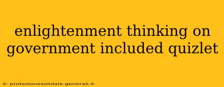 enlightenment thinking on government included quizlet