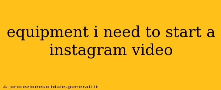 equipment i need to start a instagram video
