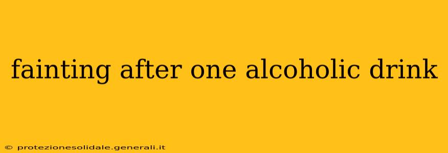 fainting after one alcoholic drink