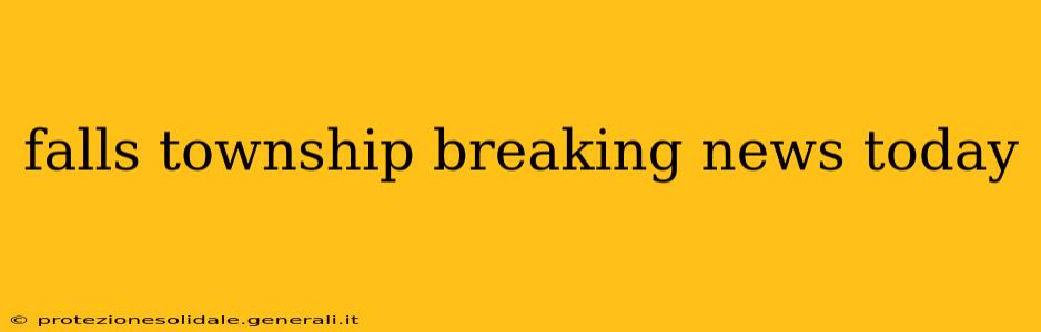 falls township breaking news today