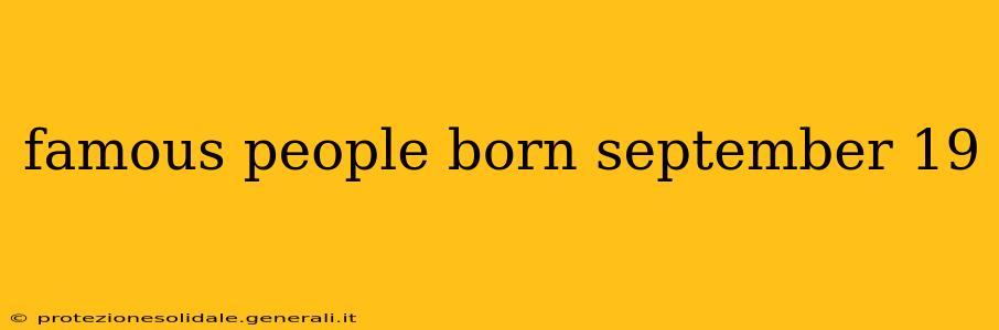 famous people born september 19