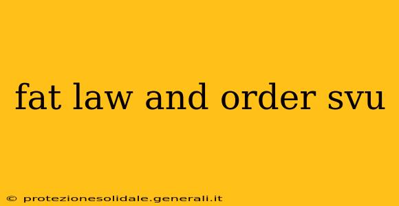 fat law and order svu