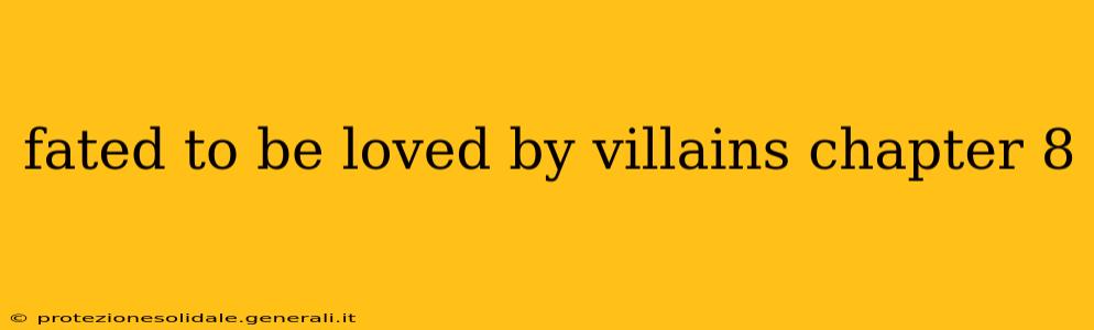 fated to be loved by villains chapter 8