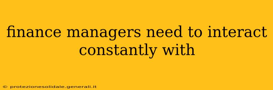 finance managers need to interact constantly with