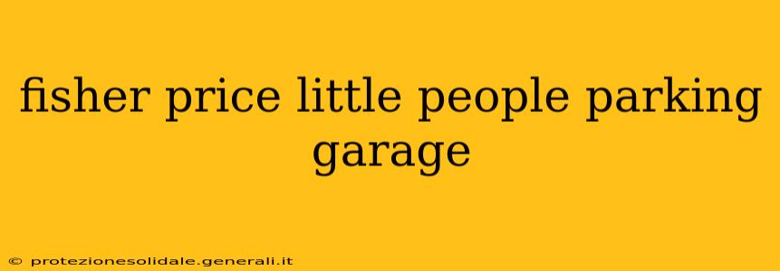 fisher price little people parking garage