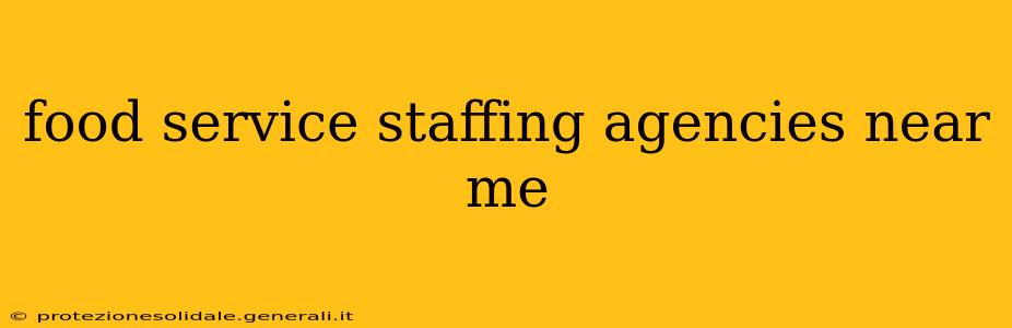 food service staffing agencies near me