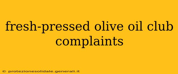 fresh-pressed olive oil club complaints