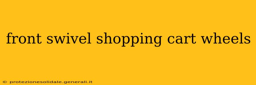 front swivel shopping cart wheels